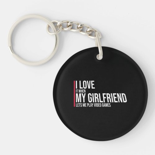 I Love It When My Girlfriend Lets Play Video Games Keychain