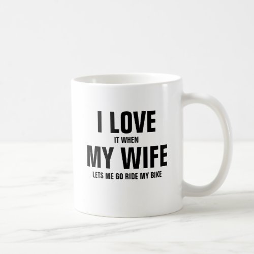 I love it when my husband lets me go ride my bike coffee mug