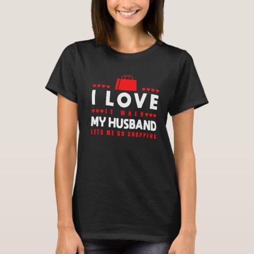 I Love It When My Husband Lets Me Go Shopping Prem T_Shirt