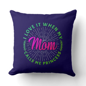 I Love It When My Mom Calls Me Princess-95105 Throw Pillow