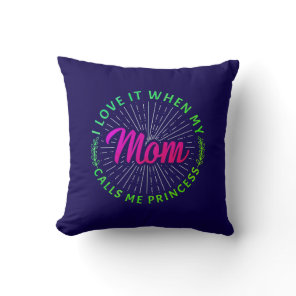 I Love It When My Mom Calls Me Princess-95105 Throw Pillow
