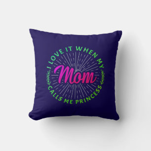 I Love It When My Mom Calls Me Princess-95105 Throw Pillow