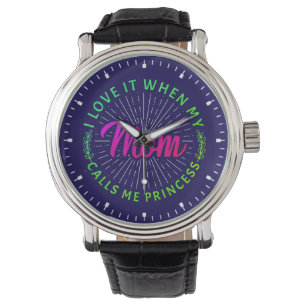 I Love It When My Mom Calls Me Princess-95105 Watch