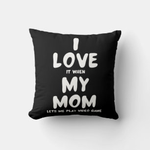 I Love It When My Mom Lets Me Play Video games - Throw Pillow