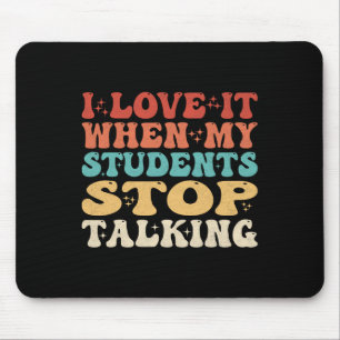 I Love It When My Students Stop Talking Funny Teac Mouse Pad