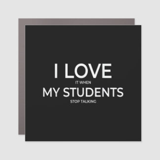 I Love It When My Students Stop Talking Highschool Car Magnet