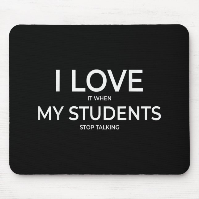 I Love It When My Students Stop Talking Highschool Mouse Pad (Front)