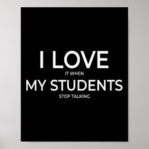 I Love It When My Students Stop Talking Highschool Poster