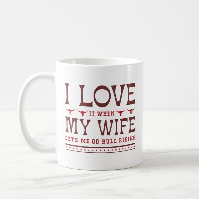 I Love It When My Wife Lets Me Go Bull Riding Coffee Mug (Left)
