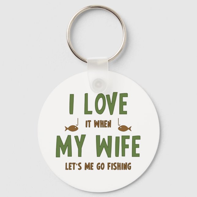 I Love It When My Wife Lets Me Go Fishing Keychain (Front)
