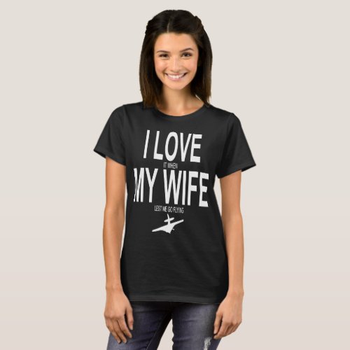 I love it when my wife lets me go flying husband t T_Shirt