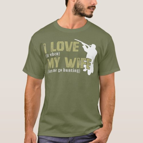 I Love It When My Wife Lets Me Go Hunting Funny T_Shirt