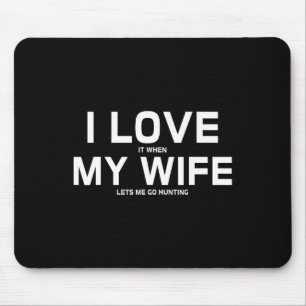 I Love It When My Wife Lets Me Go Hunting Gift Mouse Pad