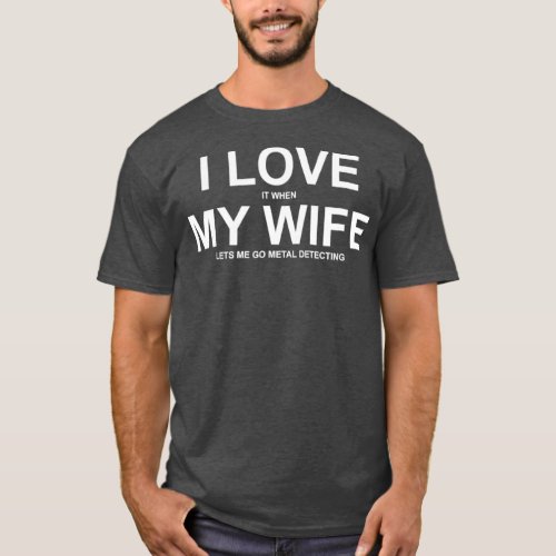 I Love It When My Wife Lets Me Go Metal Shirt