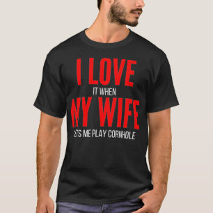 I Love It When My Wife Lets Me Play Cornhole Funn T-Shirt
