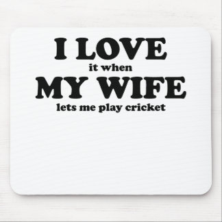 I Love It When My Wife Lets Me Play Cricket Mouse Pad