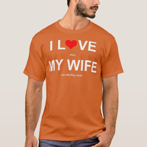 I Love It When My Wife Lets Me Play Darts T_Shirt