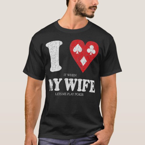 I Love It When My Wife Lets Me Play Poker Funny Po T_Shirt