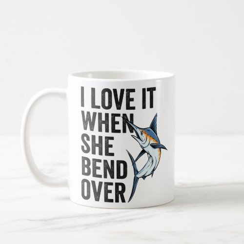 I Love it When she bend Over Funny Fishing Dad  Coffee Mug