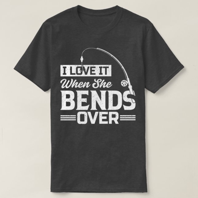 I Love It When She Bends Over41 T-Shirt (Design Front)