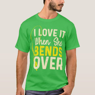 I Love It When She Bends Over45 T-Shirt