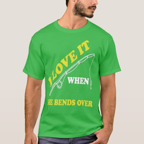 I Love It When She Bends Over48 T_Shirt