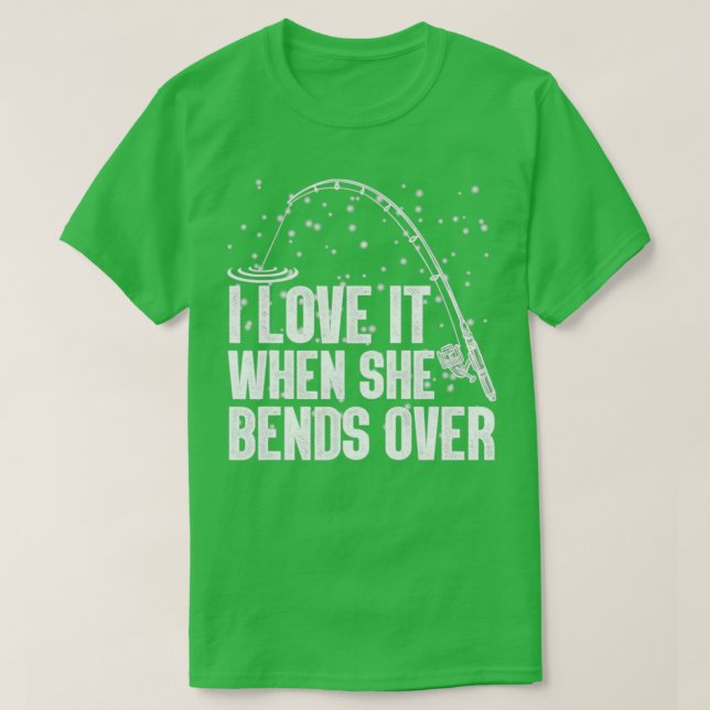 I love It When She Bends Over60 T-Shirt (Design Front)