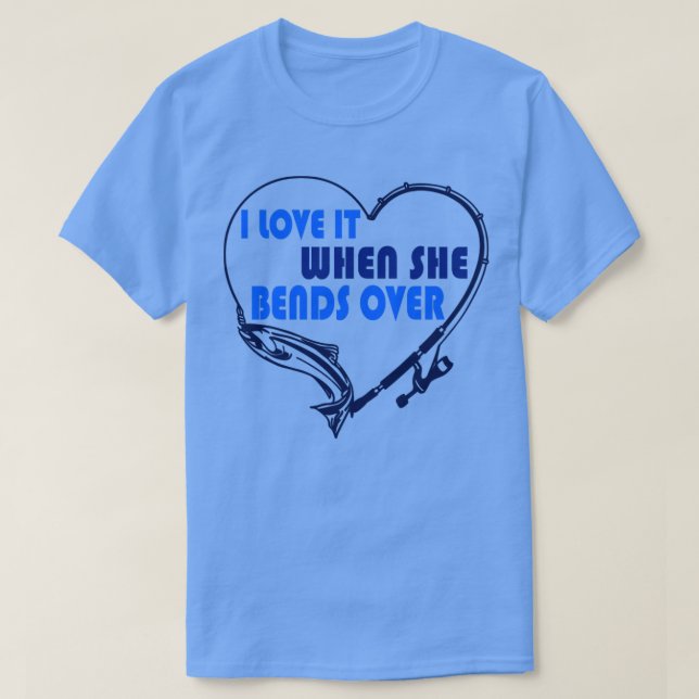 I Love it When She Bends Over67 T-Shirt (Design Front)