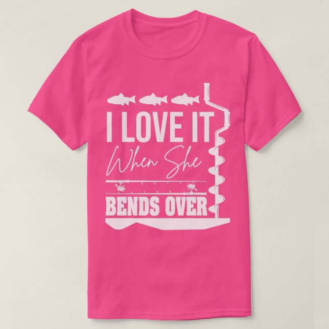 I Love It When She Bends Over7 T-Shirt (Design Front)