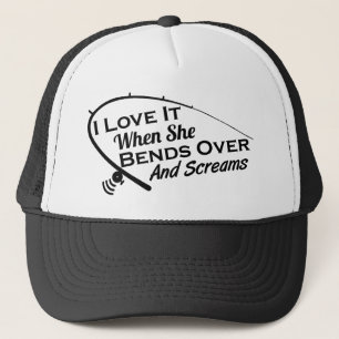 I Love it when she Bends over and Screams Cap