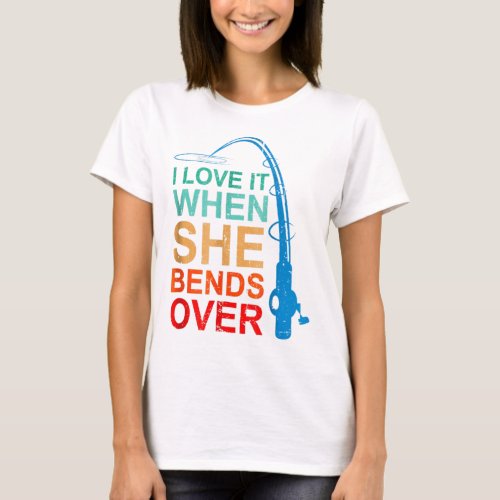 I Love It When She Bends Over Armor Braided Fishin T_Shirt