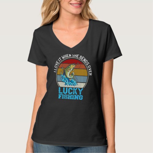 I Love It When She Bends Over Bass Luck Fishing To T_Shirt