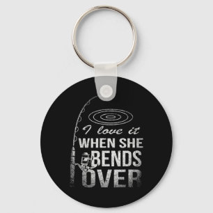 I Love It When She Bends Over Fishing  Keychain