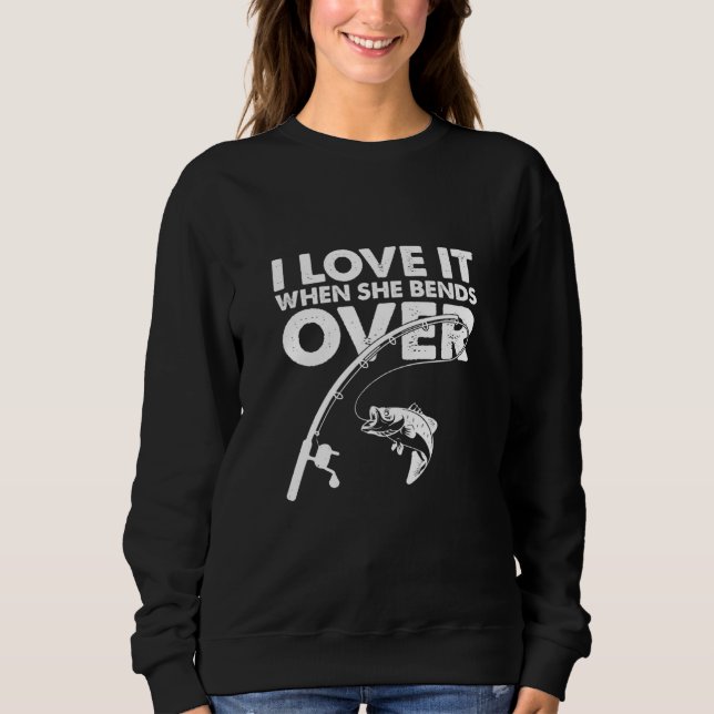 I Love It When She Bends Over Fishing  Tees (Front)