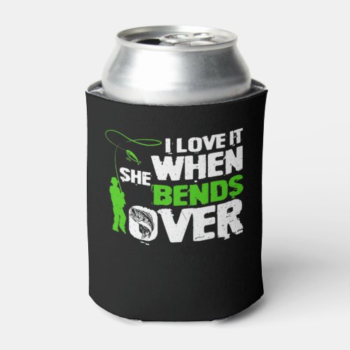 I Love It When She Bends Over Funny Fishing Can Cooler