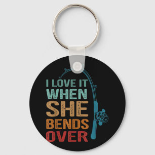 I Love It When She Bends Over, Funny Fishing Keychain
