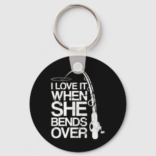 I Love It When She Bends Over Funny Fishing Keychain