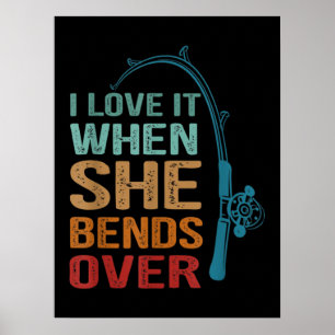 I Love It When She Bends Over, Funny Fishing Poster