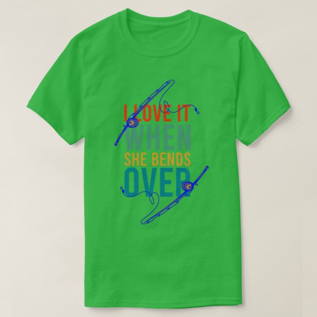 i love it when she bends over Funny Fishing Rod T-Shirt (Design Front)