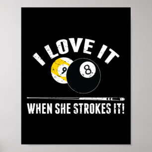 I Love It When She Strokes It - Funny Billiard  Poster