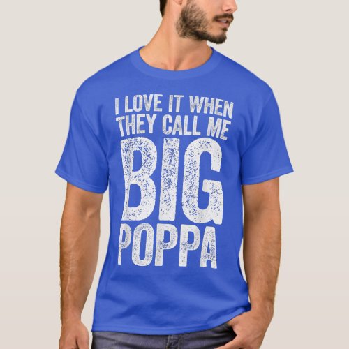I Love It When They Call Me Big Poppa  Fathers Day T_Shirt