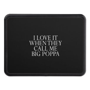 i love it when they call me big poppa hitch cover