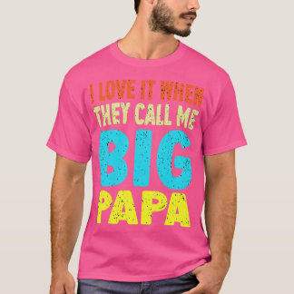 I love It When They Call Me Papa T-Shirt