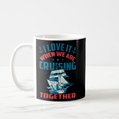 I Love It When We Are Cruising Together Men And Wo Coffee Mug