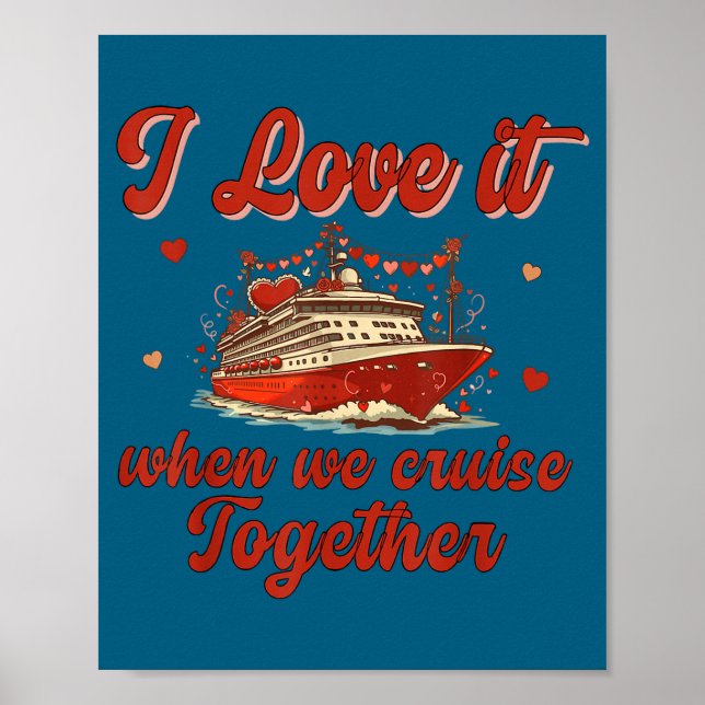 I Love It When We Cruise Together Valentine's Day  Poster (Front)