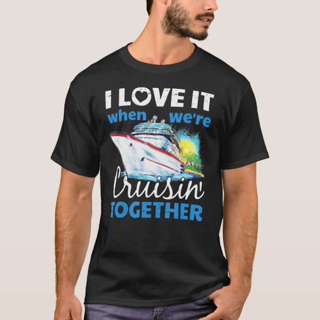 I Love It When We're Cruisin Together 2 T-Shirt (Front)