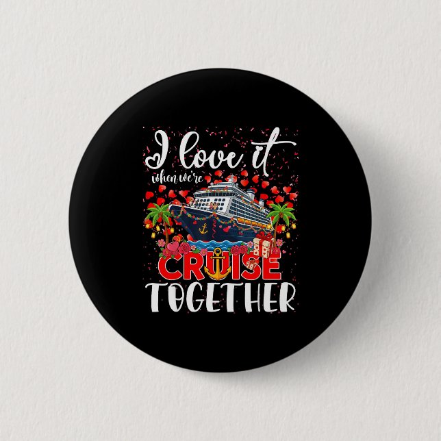 I Love It When We're Cruisin Together Cruise Coupl Button (Front)