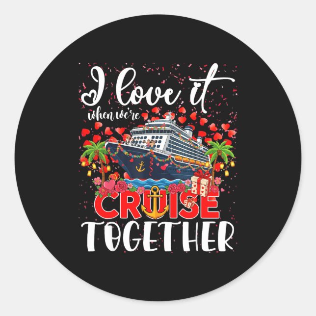 I Love It When We're Cruisin Together Cruise Coupl Classic Round Sticker (Front)