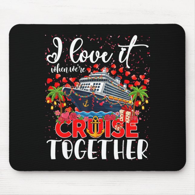 I Love It When We're Cruisin Together Cruise Coupl Mouse Pad (Front)