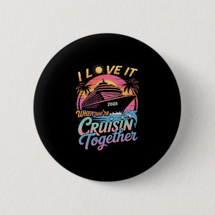 I Love It When We're Cruisin' Together Family Crui Button